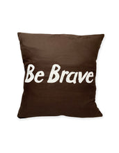 Load image into Gallery viewer, Be Brave Cushion Cover